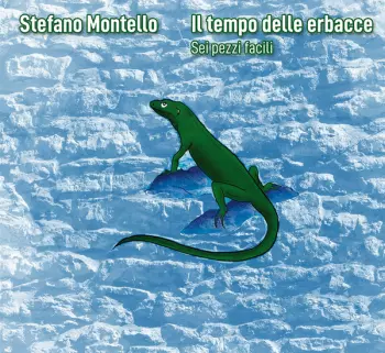 Stefano Montello: Il Tempo Delle Erbacce - Sei Pezzi Facili