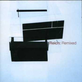 Album Steve Reich: Reich Remixed