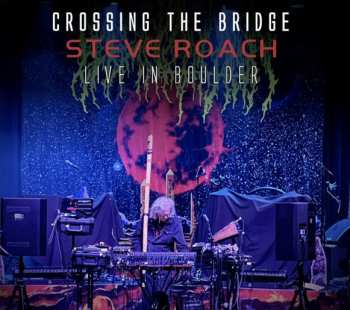Album Steve Roach: Crossing The Bridge (Live In Boulder)