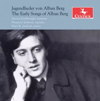 Steven Kimbrough: Jugendlieder Con Alban Berg = The Early Songs Of Alban Berg
