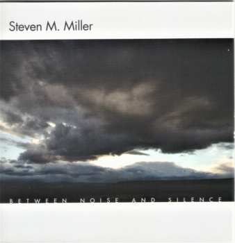 7CD/DVD/Zestaw pudełkowy Steven M. Miller: Between Noise And Silence