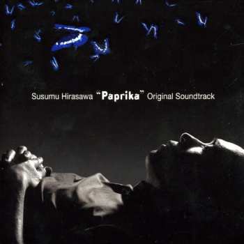 Album Susumu Hirasawa: "Paprika" Original Soundtrack =「パプリカ」オリジナルサウンドトラック