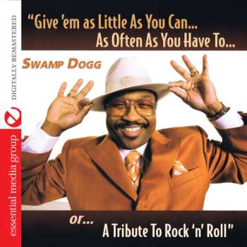 Album Swamp Dogg: Give 'Em As Little As You Can...As Often As You Have To...Or...A Tribute To Rock 'n' Roll