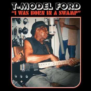 CD T-Model Ford: I Was Born In A Swamp