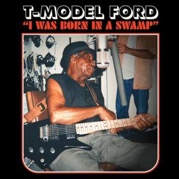 LP T-Model Ford: I Was Born In A Swamp (clear Red Vinyl)