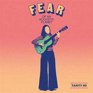 Album Tahiti 80: Fear Of An Acoustic Planet