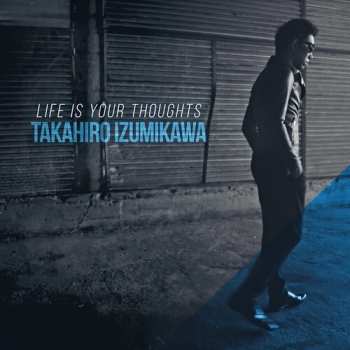 CD Takahiro Izumikawa: Life Is Your Thoughts