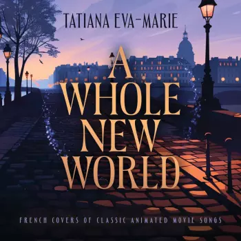 Tatiana Eva-Marie: A Whole New World : French Covers Of Classic Animated Songs