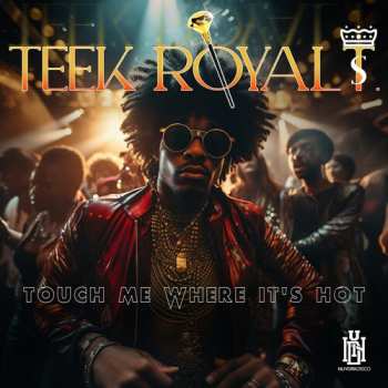 Album Teek Royal T.: Touch Me Where It's Hot