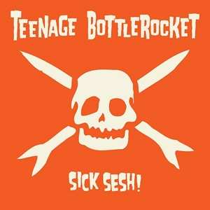 CD Teenage Bottlerocket: Sick Sesh!