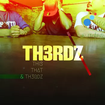Th3rdz: This That & Th3rdz