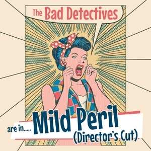 Album The Bad Detectives: Are In..... Mild Peril (Director’s Cut)