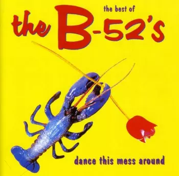 The Best Of The B-52's - Dance This Mess Around