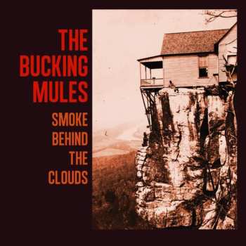 LP The Bucking Mules: Smoke Behind The Clouds