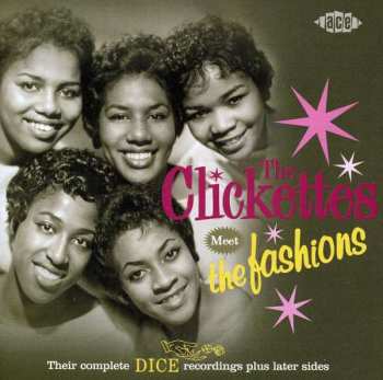 CD The Clickettes: The Clickettes Meet The Fashions - Their Complete Dice Recordings Plus Later Sides