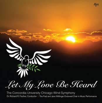 CD The Concordia University Wind Symphony: Let My Love Be Heard