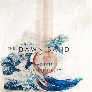 Album The Dawn Band: Agents Of Sentimentality