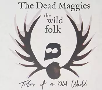 The Dead Maggies: Wild Folk