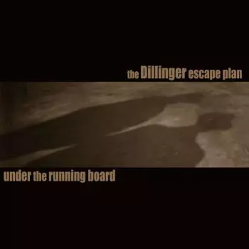 The Dillinger Escape Plan: Under the Running Board
