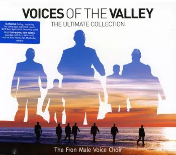 The Froncysyllte Male Voice Choir: Voices Of The Valley The Ultimate Collection