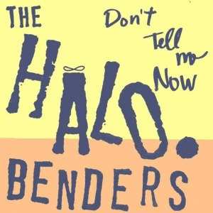 CD The Halo Benders: Don't Tell Me Now