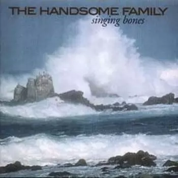 The Handsome Family: Singing Bones