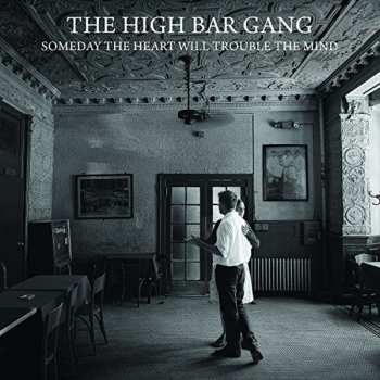 Album The High Bar Gang: Someday The Heart Will Trouble