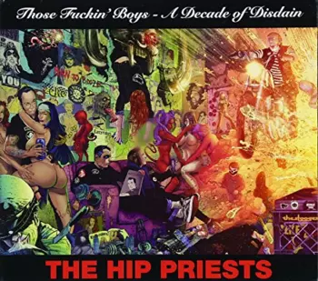 The Hip Priests: Those Fuckin' Boys - A Decade of Disdain