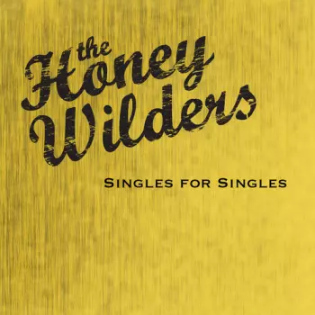 The Honey Wilders: Singles For Singles