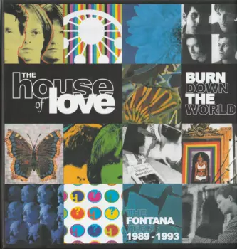The House Of Love: Burn Down The World - The Fontana Years 1989-1993