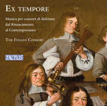 CD The Italian Consort: Ex Tempore - Musica Per Consort Di Dulciane Dal Rinascimento Al Contemporaneo