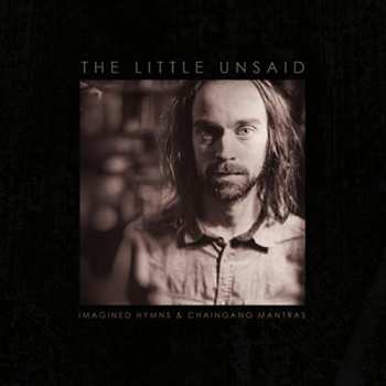 Album The Little Unsaid: Imagined Hymns and Chaingang Mantras
