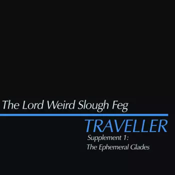 The Lord Weird Slough Feg: Traveller Supplement I: The Ephemeral Glades