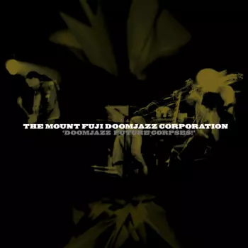 The Mount Fuji Doomjazz Corporation: Doomjazz Future Corpses!
