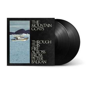 LP The Mountain Goats: Through This Fire Across From Peter Balkan