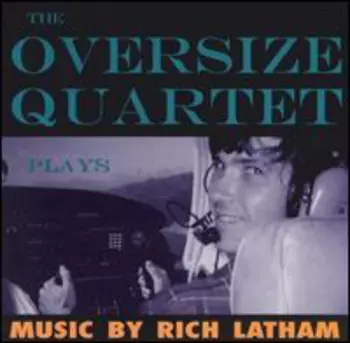 The Oversize Quartet: The Oversize Quartet Plays Music By Rich Latham