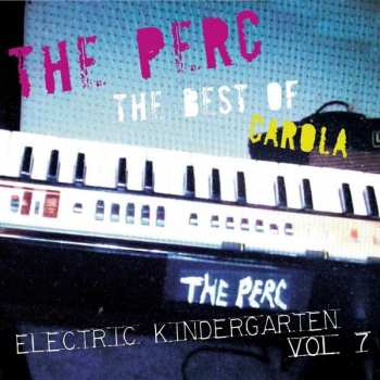 CD The Perc: The Best Of Carola - Electric Kindergarten Vol. 7 LTD