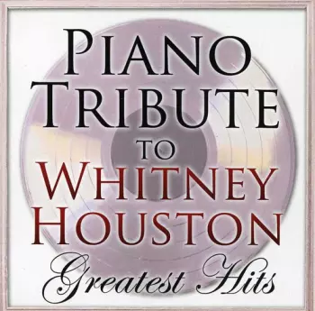 The Piano Tribute Players: Piano Tribute To Whitney Houston Greatest Hits