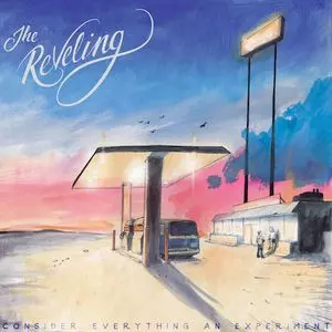 The Reveling: Consider Everything An Experiment