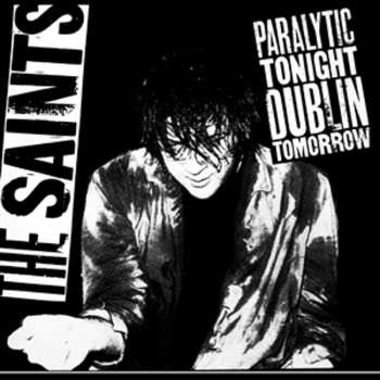 Album The Saints: Paralytic Tonight, Dublin Tomorrow