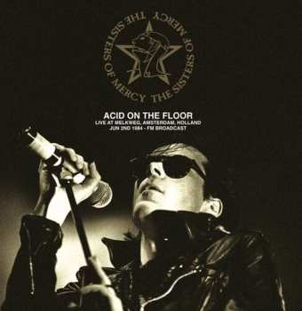 LP The Sisters Of Mercy: Acid On The Floor Live At Melkweg, Amsterdam, Holland June 2nd 1984 - FM Broadcast