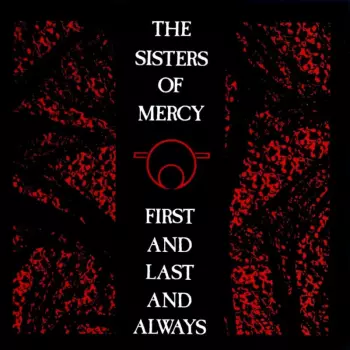 The Sisters Of Mercy: First and Last and Always