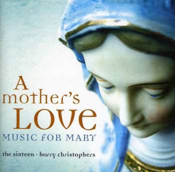 Album The Sixteen: A Mother's Love (Music For Mary)