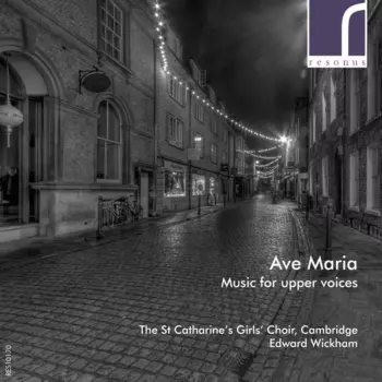 The Choir Of St. Catharine's College, Cambridge: Ave Maria (Music For Upper Voices)