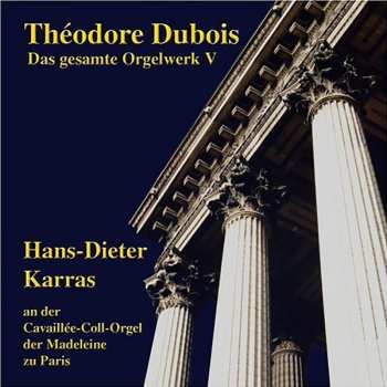 Album Théodore Dubois: Das Gesamte Orgelwerk V (Hans-Dieter Karras An Der Cavaillée-Coll-Orgel Der Madeleine Zu Paris)