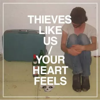 Thieves Like Us: Your Heart Feels