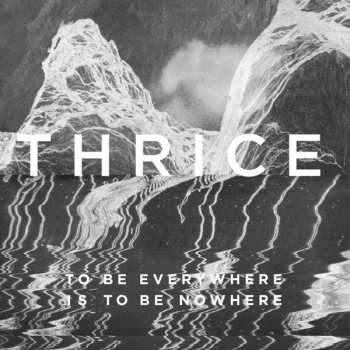 CD Thrice: To Be Everywhere Is To Be Nowhere