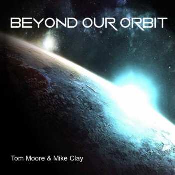 CD Tom Moore & Mike Clay: Beyond Our Orbit