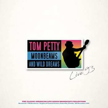 LP Tom Petty: Moonbeams And Wild Dreams (Westwood 1 FM Broadcast: Stephan O'Connell Center, Gainsville Florida, 4th November 1993) CLR | LTD | NUM