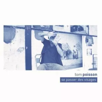 Tom Poisson: Se Passer Des Visages
